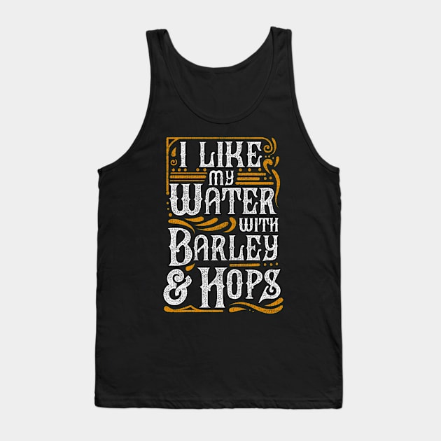 I Like My Water With Barley And Hops l Craft Beer brewing design Tank Top by biNutz